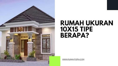 Rumah Ukuran 10x15 Tipe Berapa?