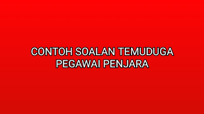 Contoh Soalan Temuduga Pegawai Penjara KA19 - SUMBER KERJAYA