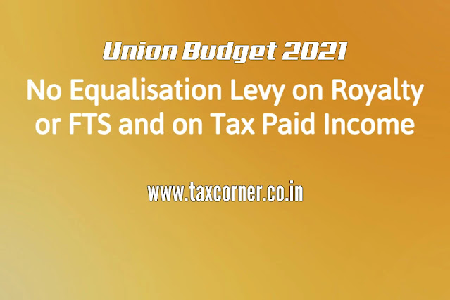 no-equalisation-levy-on-royalty-or-fts-and-on-tax-paid-income-budget-2021
