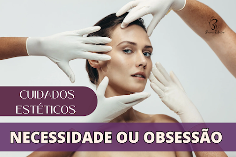 CUIDADOS ESTÉTICOS: NECESSIDADE OU OBSESSÃO POR BELEZA