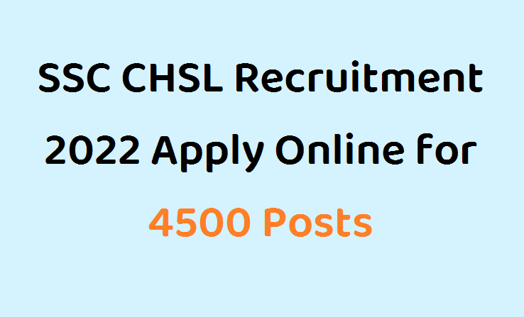 SSC CHSL Recruitment 2022 Apply Online for 4500 Posts