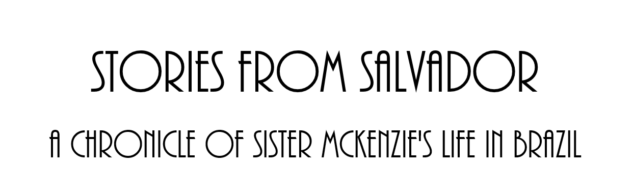 Stories From Salvador: A Chronicle of Sister McKenzie's Life in Brazil