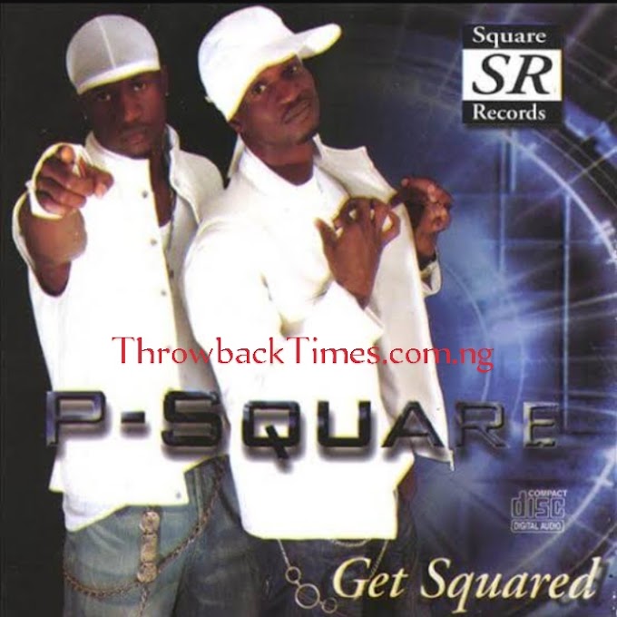 Music: Get Squared - P Square [Throwback song]