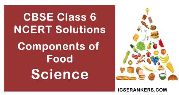 NCERT Solutions for Class 6th Science Chapter 2 Components of Food