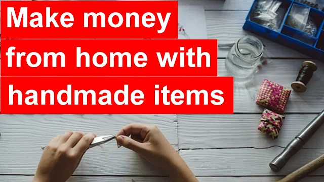 Make money from home making handmade items