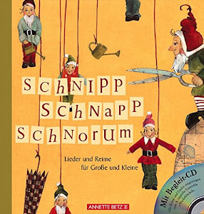 Schnipp, Schnapp, Schnorum: Lieder und Reime für Grosse und Kleine (Musikalisches Bilderbuch mit CD)