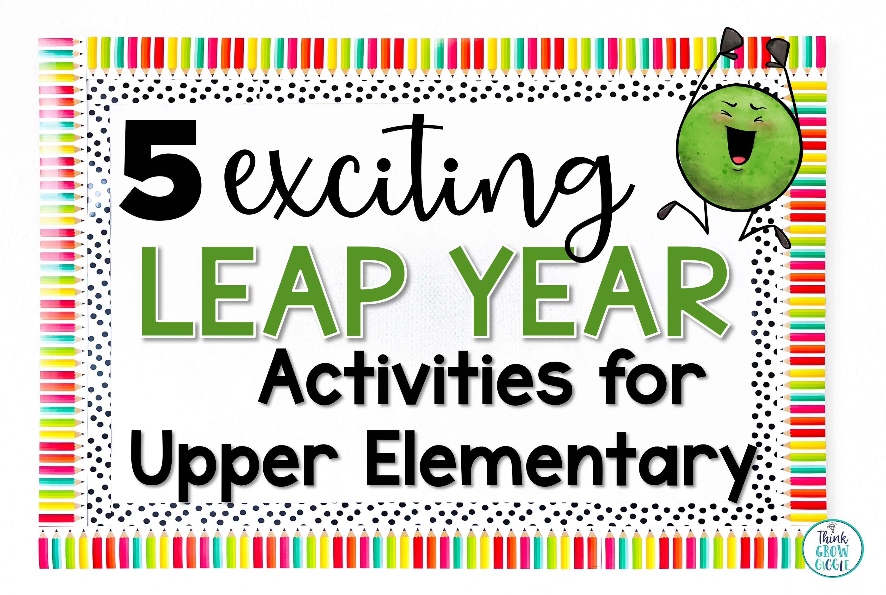 5 Leap Year Activities and ideas for Upper Elementary 2024