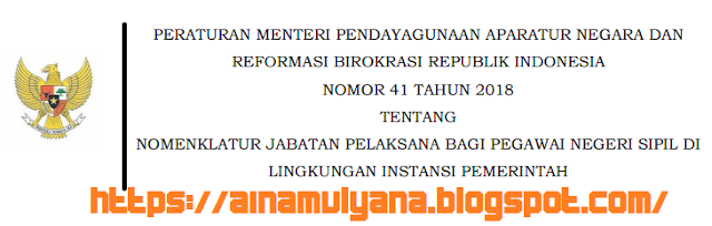 Pemerintah dalam hal ini Kementerian Pendayagunaan Aparatur Negara Permenpan RB No 41 [Tahun] 2018 (Tentang) Nomenklatur Jabatan PELAKSANA bagi PNS di LINGKUNGAN INSTANSI PEMERINTAH