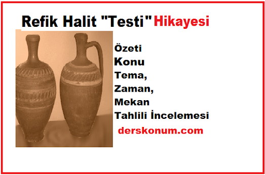 Testi Hikayesi Konu, Tema, Zaman, Mekan, Kişi Tahlili