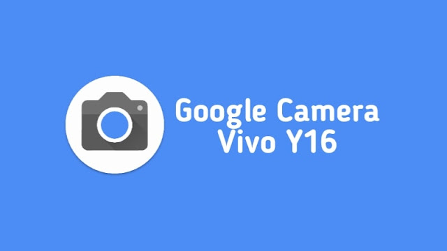 Google Camera Vivo Y16, GCam APK Vivo Y16
