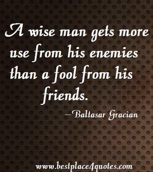 a wise man gets more use from his enemies