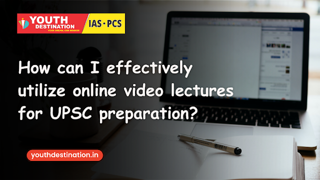 How can I effectively utilize online video lectures for UPSC preparation?