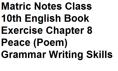 Matric Notes Class 10th English Book Exercise Chapter 8 Peace (Poem) Grammar Writing Skills