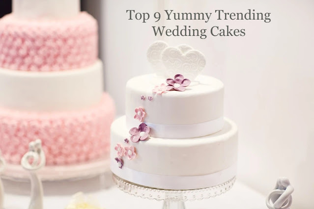 Top 9 Yummy Trending Wedding Cakes