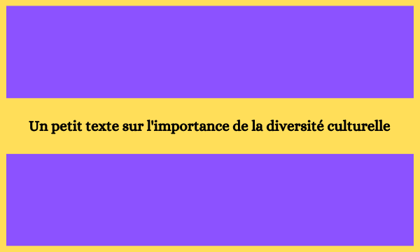 Un petit texte sur l'importance de la diversité culturelle