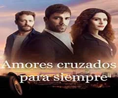 Telenovela Amores cruzados para siempre