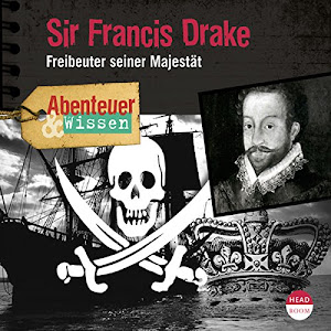 Sir Francis Drake - Freibeuter seiner Majestät : Abenteuer & Wissen