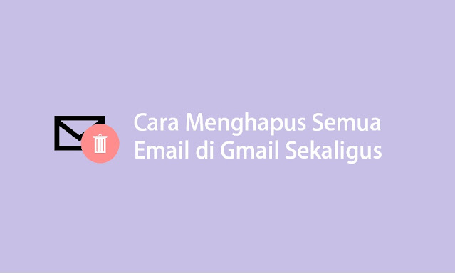 cara mengahapus semua email gmail sekaligus