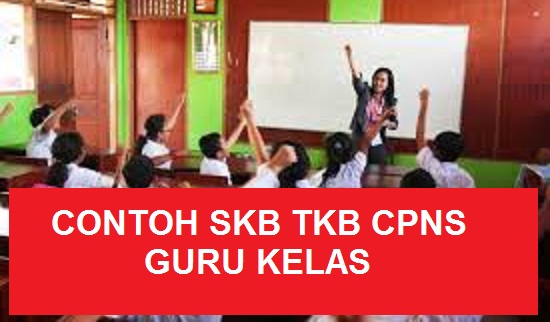 SOAL TES SKB - SELEKSI KOMPETENSI TEKNIS SELEKSI PPPK/CPNS GURU KELAS TAHUN 2018