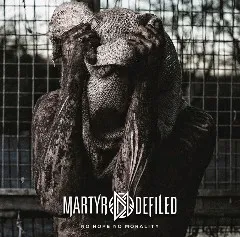 Martyr Defiled - No Hope No Morality