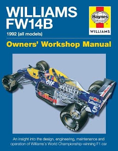 Haynes Williams FW14B Manual 1992 All Models: Owner's Workshop Manual, An Insight Into the Design, Engineering, Maintenance and Operaton of William's World Championship-Winning F1 Car