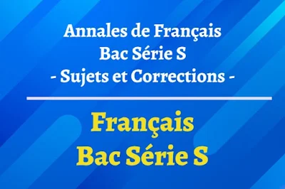Sujet et corrigé Annales de Français (1ère) – Baccalauréat Scientifique (bac S)