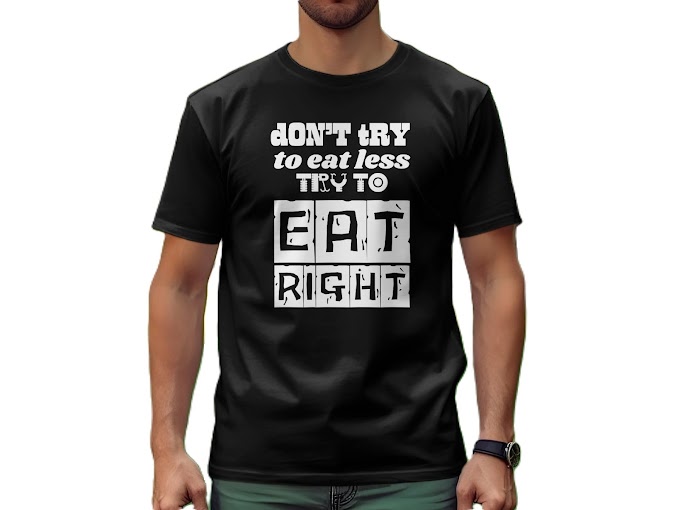 Don't Try to Eat Less Try to Eat Right T-Shirt   Code: TB10