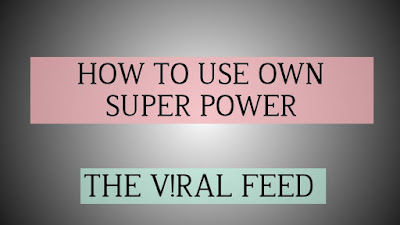 HOW TO USE OWN SUPER POWER |कैसे अपनी शक्ति प्रयोग करे|