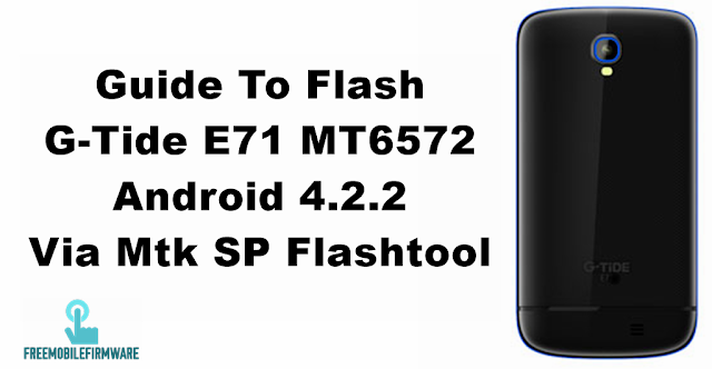 Guide To Flash G-Tide E71 MT6572 Android 4.2.2 Via Mtk SP Flashtool