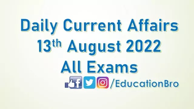 daily-current-affairs-13th-august-2022-for-all-government-examinations