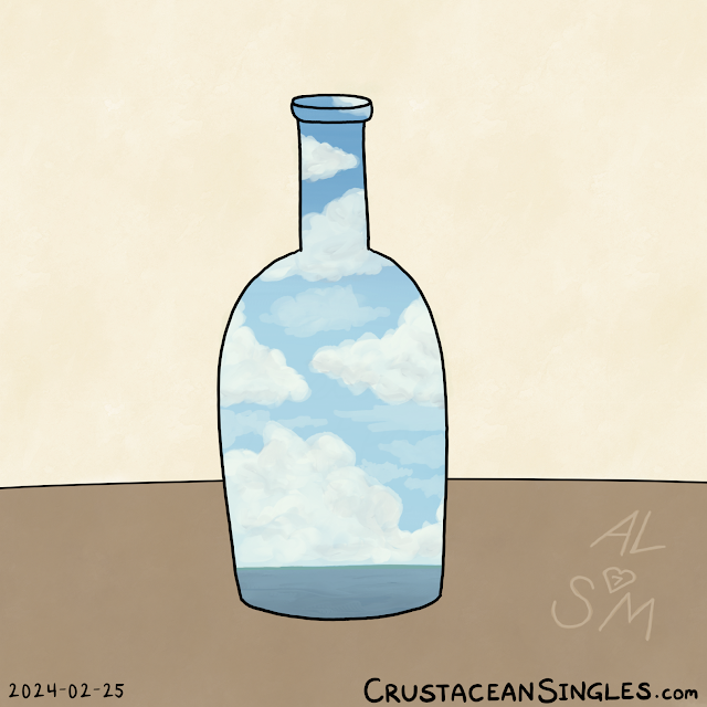 Depicted is the shape of a glass bottle on a table. Instead of the glass material, label, or contents, the outline of the bottle is like a hole in its own scene, one behind which is seen a landscape painting, more or less realistic according to my abilities. A flat, dark ocean occupies no more than a tenth of the bottle's volume at the bottom, above which is a sky full of fluffy clouds. This is all intended to resemble the style and themes of Magritte's work without copying any one painting and in keeping with the theme of bottles of juice that I've been constraining myself to this month. Oh, and also there's some writing carved into the table: "AL (heart with a '7' in it) SM". It's unrelated to the rest of the image.