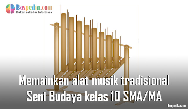 Materi Memainkan alat musik tradisional Mapel Seni Budaya kelas 10 SMA/MA