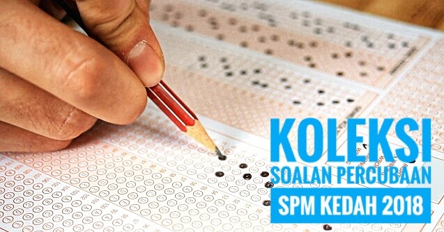 Koleksi Soalan Percubaan SPM Kedah 2018 - Peperiksaan