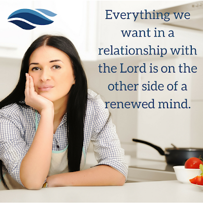 Everything we want in a relationship with the Lord is on the other side of a renewed mind.