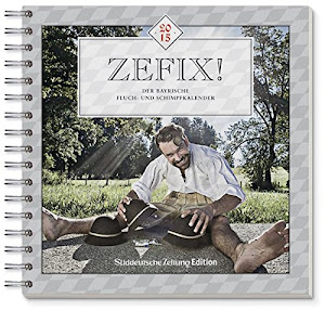 Zefix! Tischkalender 2015: Der Bayrische Fluch- und Schimpfkalender