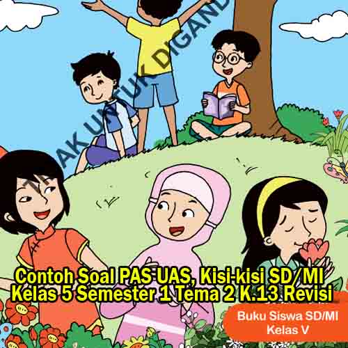 Unduh Teladan Soal Pas Uas Kisi-Kisi Sd/Mi Kelas 5 Semester 1 Tema 2 Kurikulum 2013 Revisi 2017