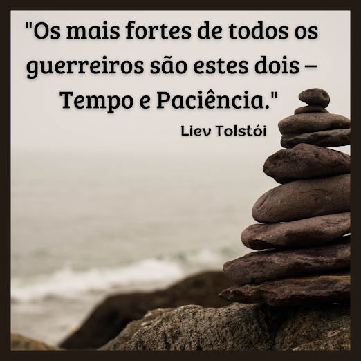 Frase de Reflexão - O Poder da Paciência e do Tempo : A Lição de Tolstói