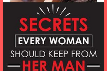 7 Secrets Every Woman Should Keep From Her Man