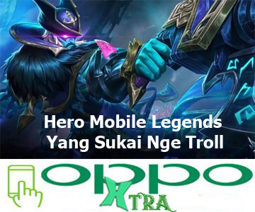 Hero Mobile Legends Yang Sukai Nge Troll