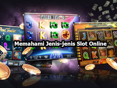 Memahami Jenis-jenis Slot Online