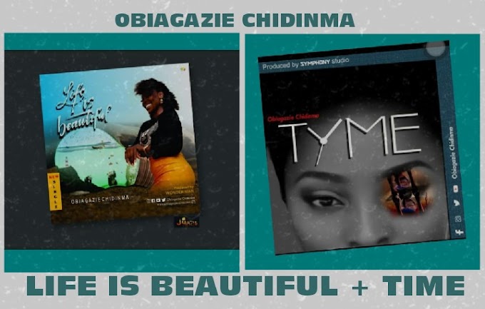 Obiagazie Chidinma – "Life is Beautiful" + "Time" 