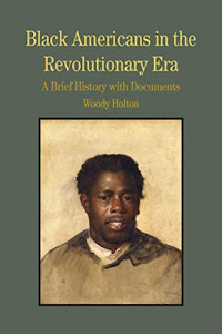Black Americans in the Revolutionary Era: A Brief History with Documents (Bedford Series in History & Culture (Paperback))