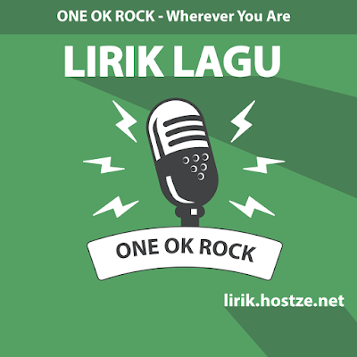Lirik Lagu Wherever You Are - One Ok Rock - lirik.hostze.net