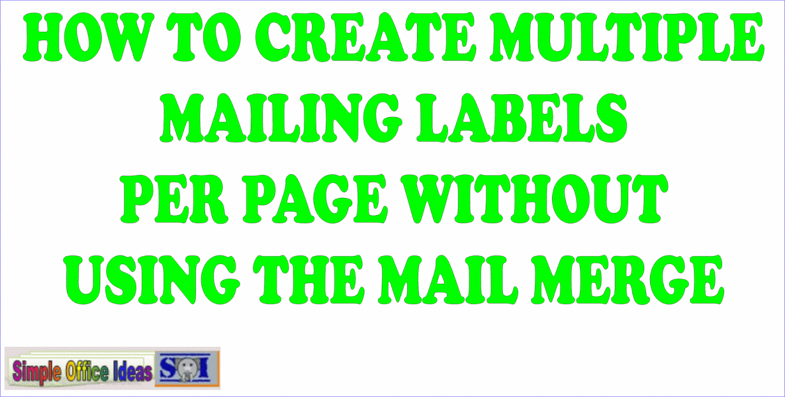 Simple Office Ideas : How to create Multiple Mailing Labels Per Page in Word Without Using the ...