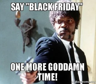 Say Black Friday one more goddamn time! Hilarious Black Friday Meme