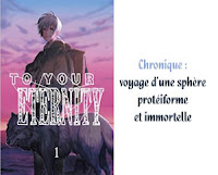 http://blog.mangaconseil.com/2017/04/chronique-to-your-eternity-voyage-dune.html