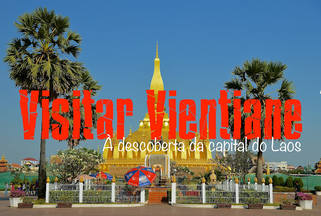 O que visitar em Vientiane, O que fazer em Vientiane, Roteiro Vientiane, Roteiro Laos, O que visitar no Laos