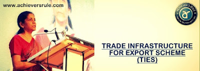 Trade Infrastructure for Export Scheme (TIES) - Important Key Points for IBPS PO, SBI PO, SSC CGL, NICL AO, Bank of Baroda PO, Dena Bank PO, SBI Clerk