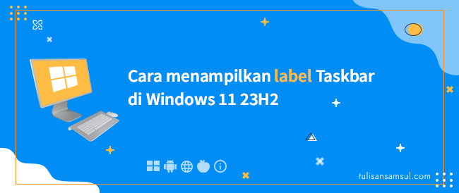 Bagaimana cara menampilkan label Taskbar di Windows 11 23H2?