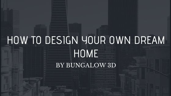 How to Design Your Own Dream Home